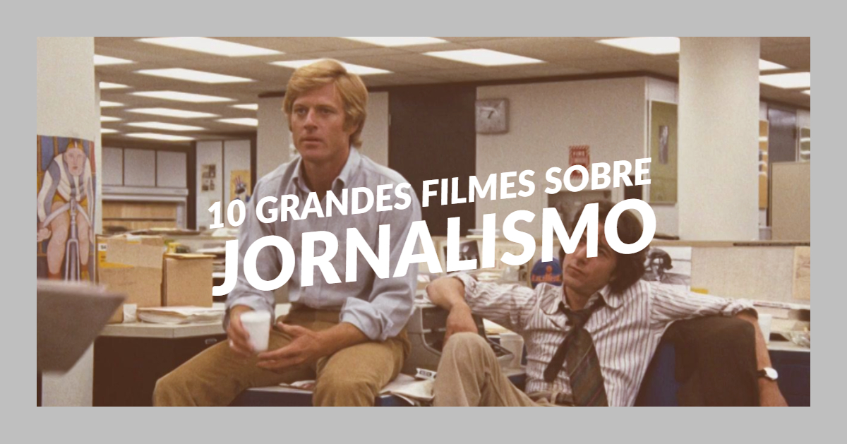 10 Grandes Filmes Sobre Jornalismo